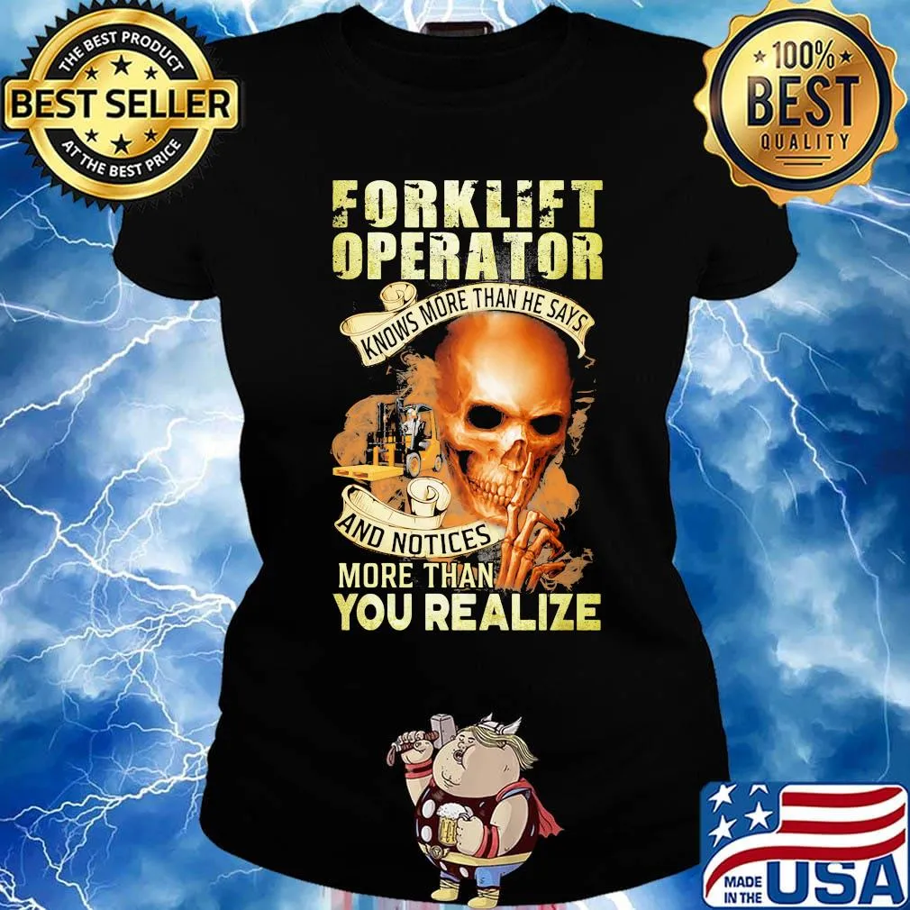 Forklift operator knows more than he says and notices more than you realize s Ladies tee