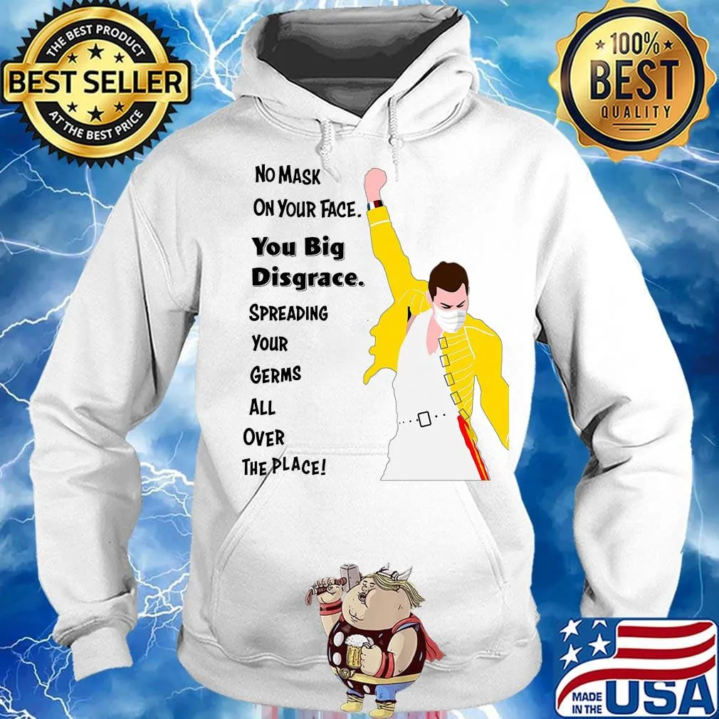 Freddie Mercury No mask on your face you big disgrace s Hoodie