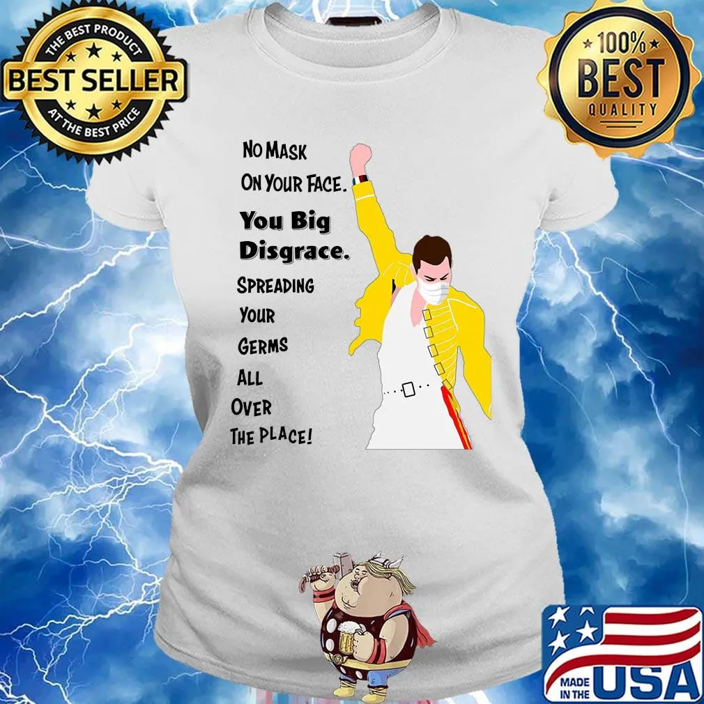 Freddie Mercury No mask on your face you big disgrace s Ladies tee