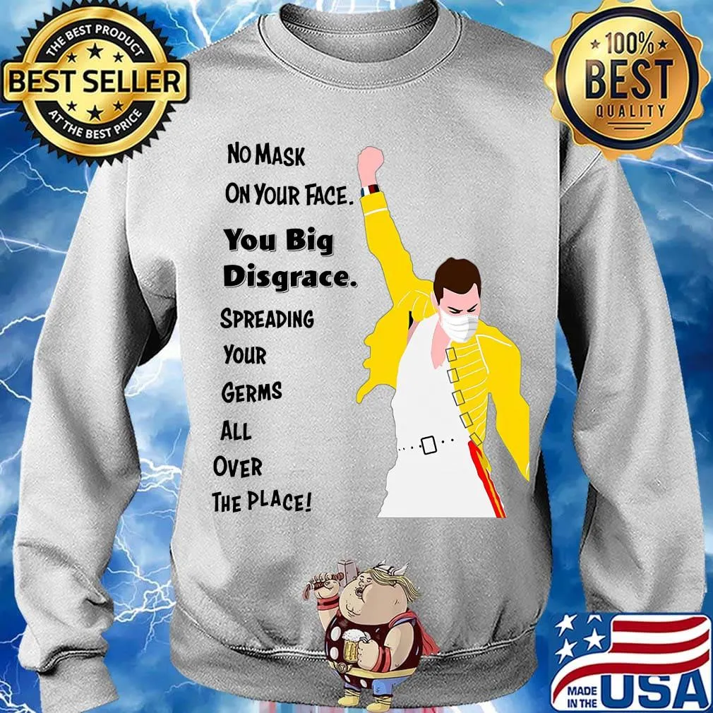 Freddie Mercury No mask on your face you big disgrace s Sweater