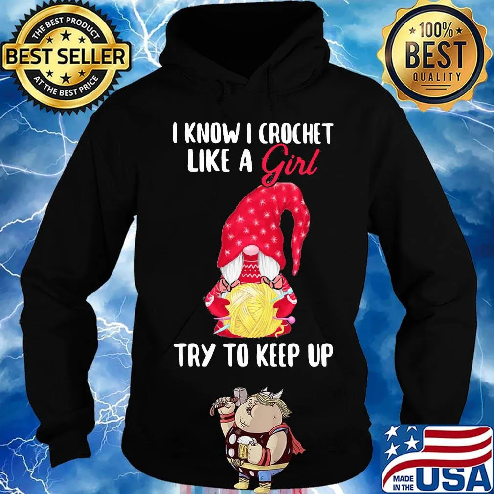 Gnomes i know i crochet like a girl try to keep up s Hoodie