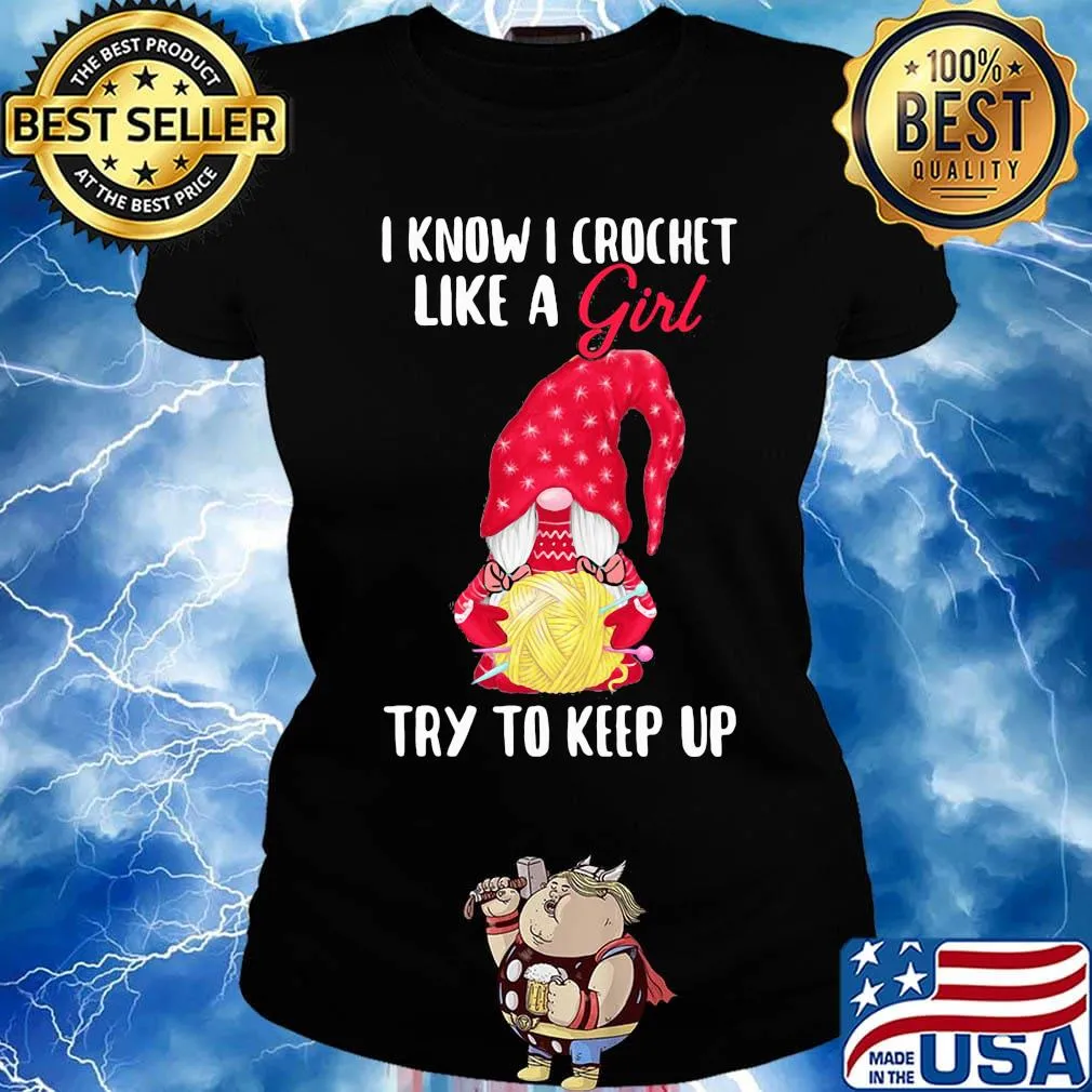 Gnomes i know i crochet like a girl try to keep up s Ladies tee