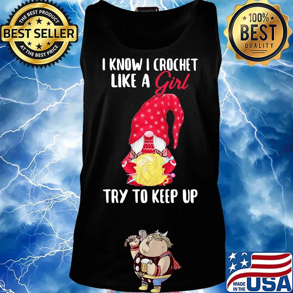 Gnomes i know i crochet like a girl try to keep up s Tank top