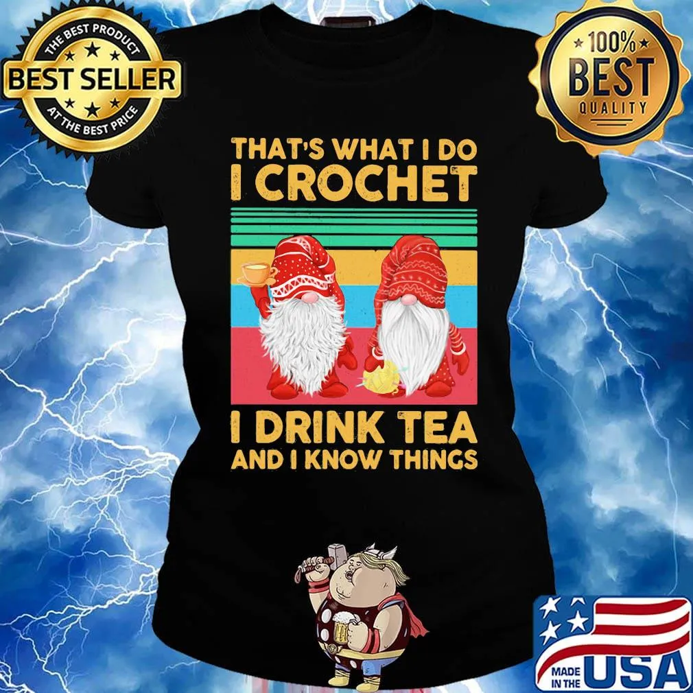Gnomes that's what i do i crochet i drink tea and i know things vintage retro s Ladies tee