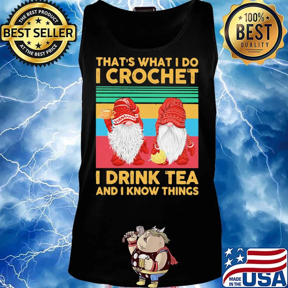Gnomes that's what i do i crochet i drink tea and i know things vintage retro s Tank top