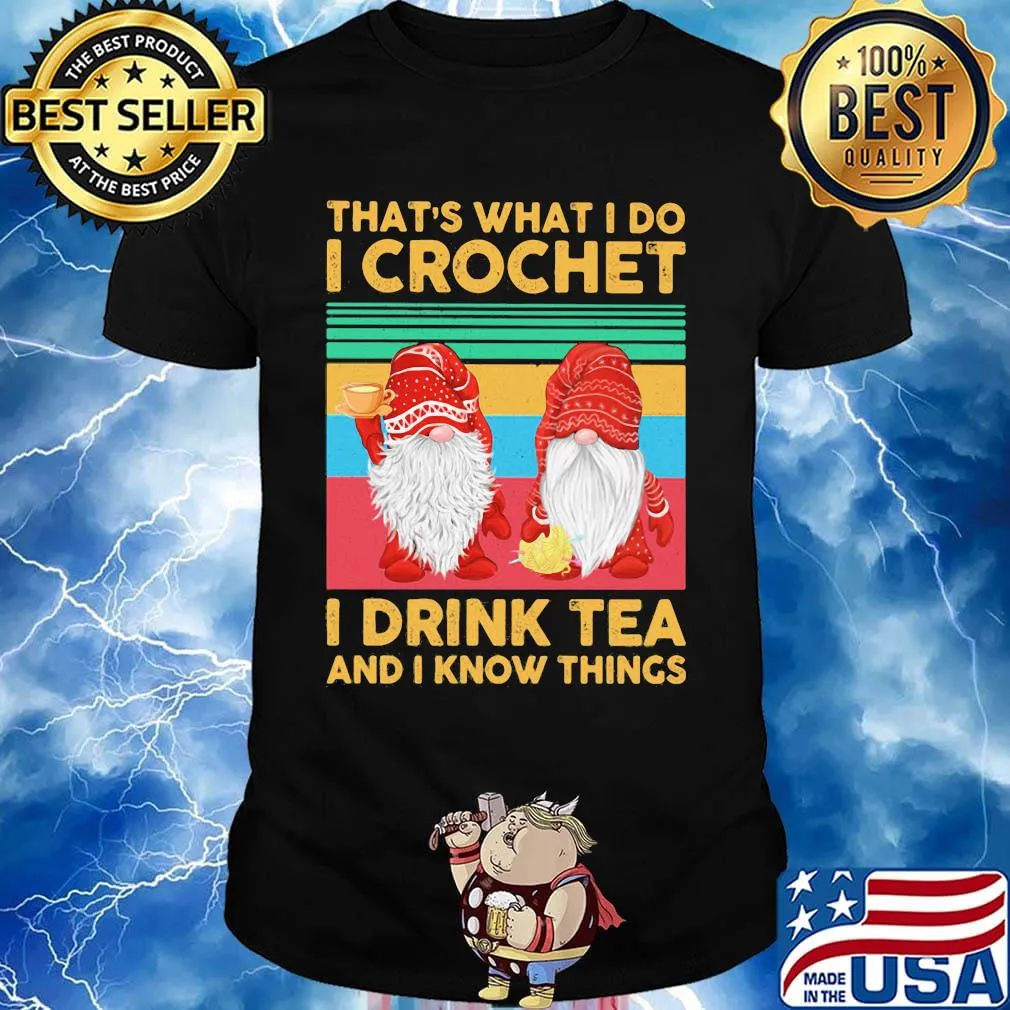 Gnomes that's what i do i crochet i drink tea and i know things vintage retro shirt