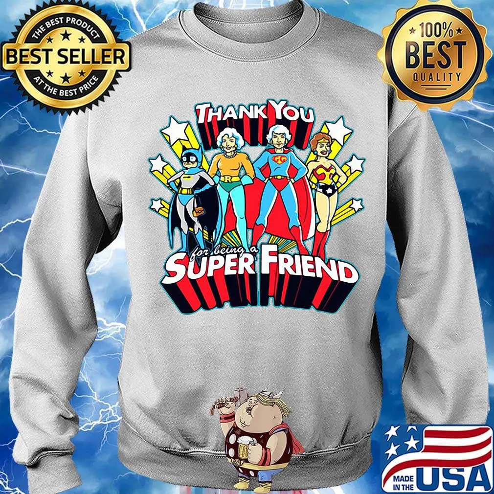 Golden girls thank you for being a super friend s Sweater