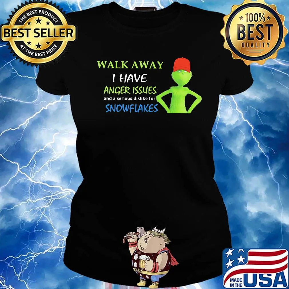Grinch walk away i have anger issues and a serious dislike for snowflakes s Ladies tee