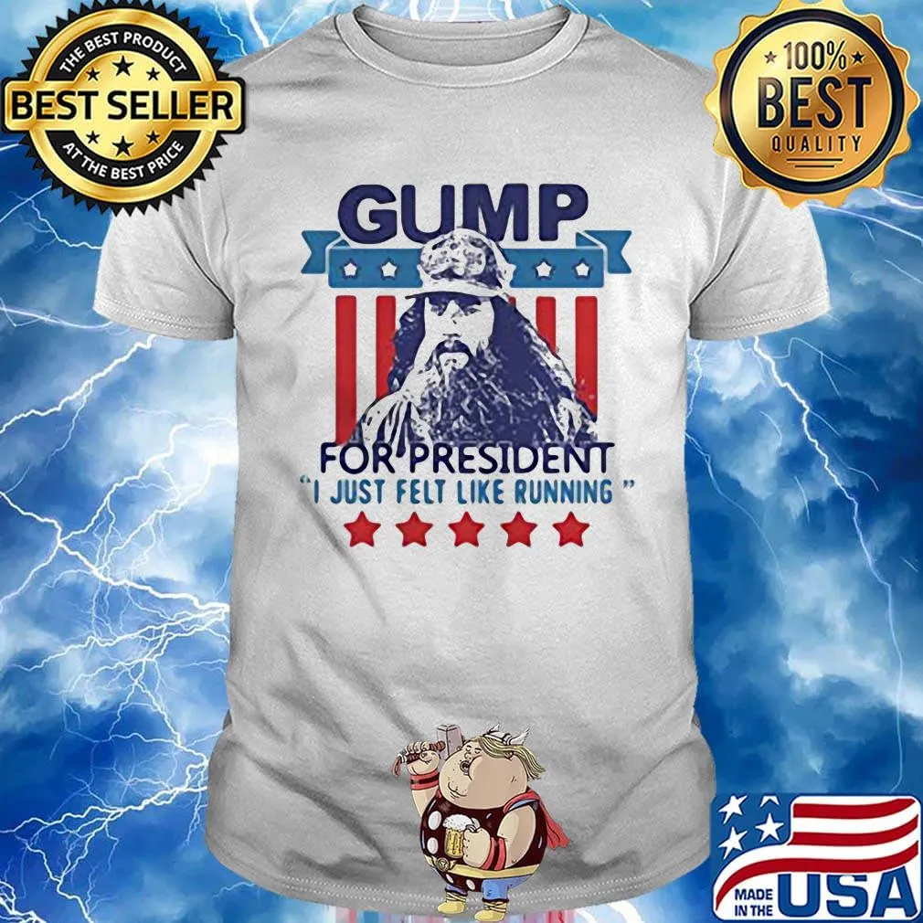 Gump for president i just felt like running stars america 4th of july independence day shirt
