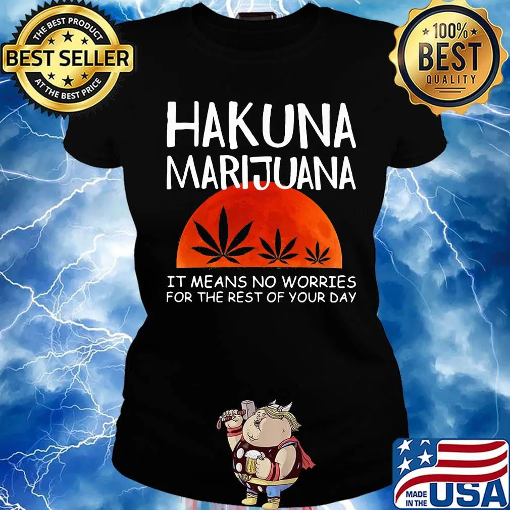 Hakuna marijuana it means no worries for the rest of your day weed moon blood s Ladies tee