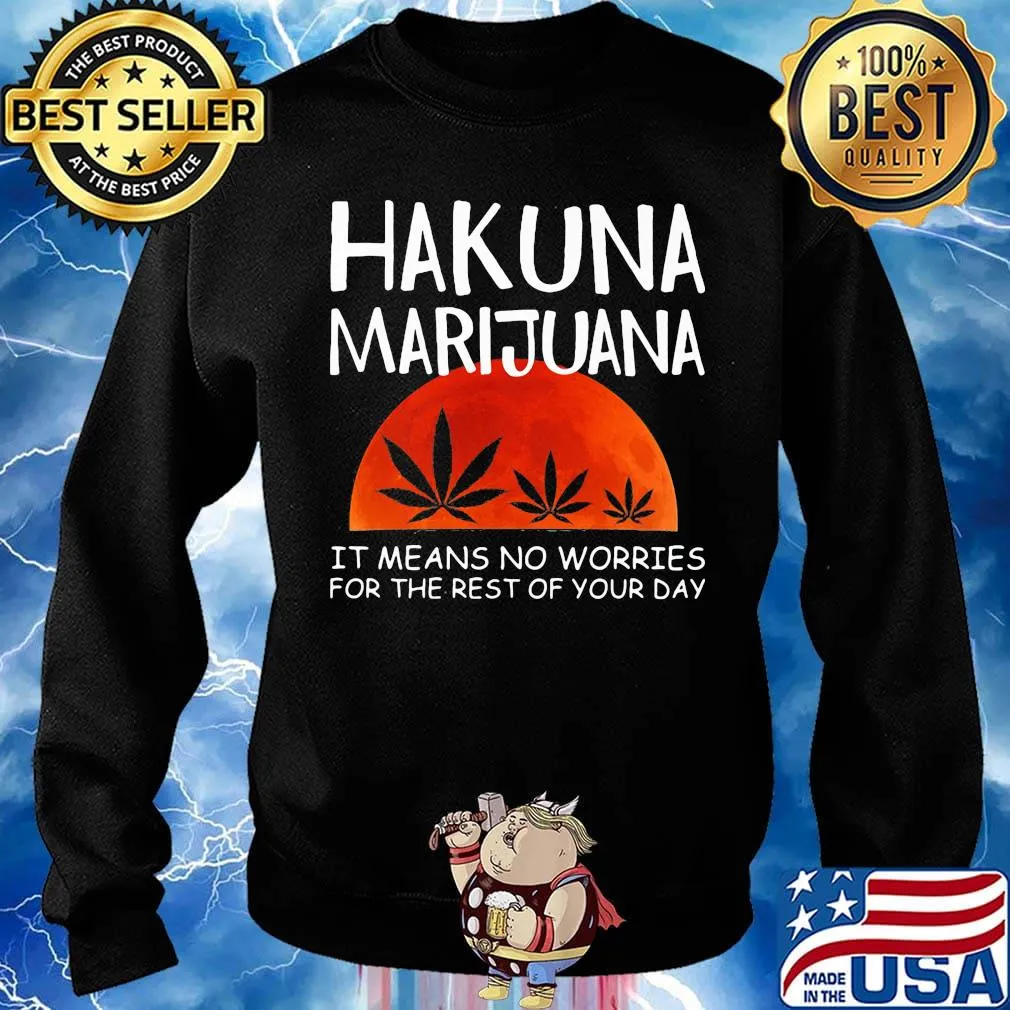 Hakuna marijuana it means no worries for the rest of your day weed moon blood s Sweater