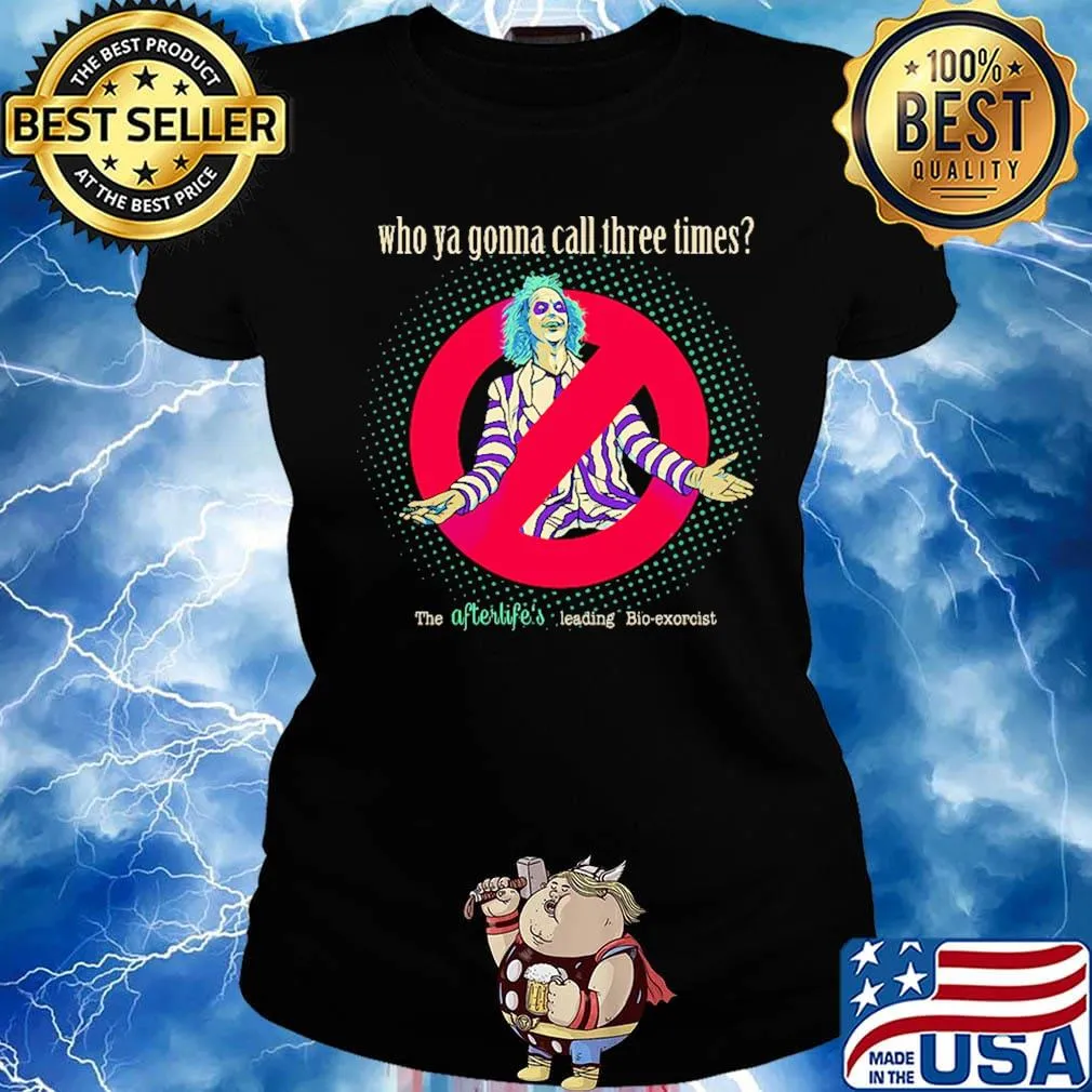 Halloween beetlejuice michael keaton who ya gonna call three times the afterlife's leading bio-exorcist s Ladies tee