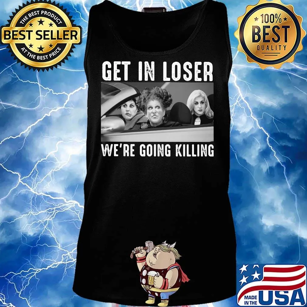 Halloween girls get in loser we're going killing s Tank top