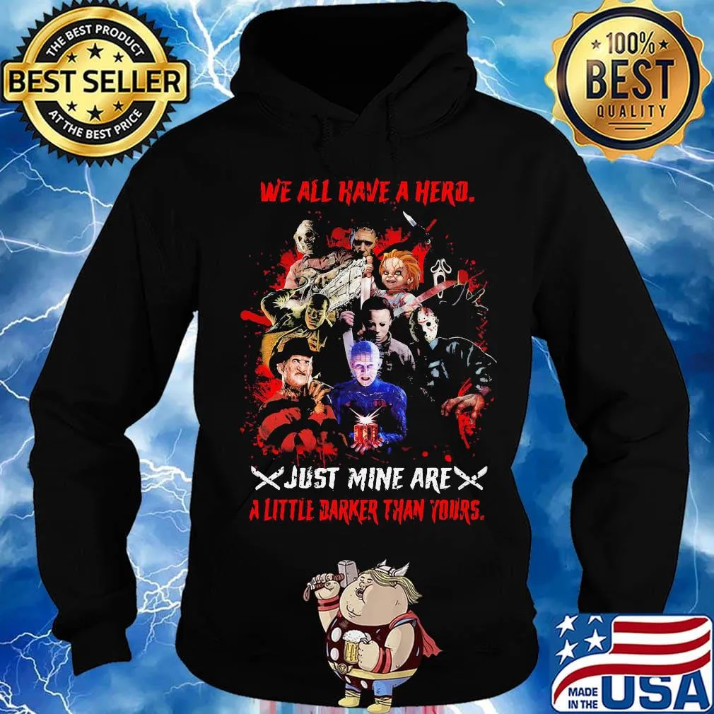Halloween horror characters we all have a hero just mine are a little darker than yours s Hoodie
