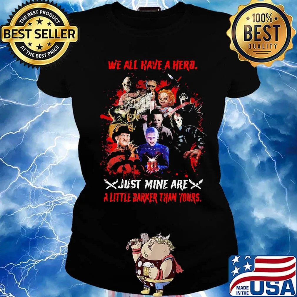 Halloween horror characters we all have a hero just mine are a little darker than yours s Ladies tee