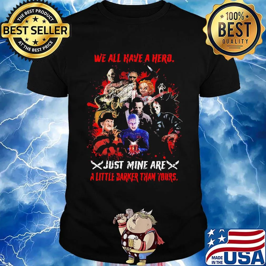 Halloween horror characters we all have a hero just mine are a little darker than yours shirt