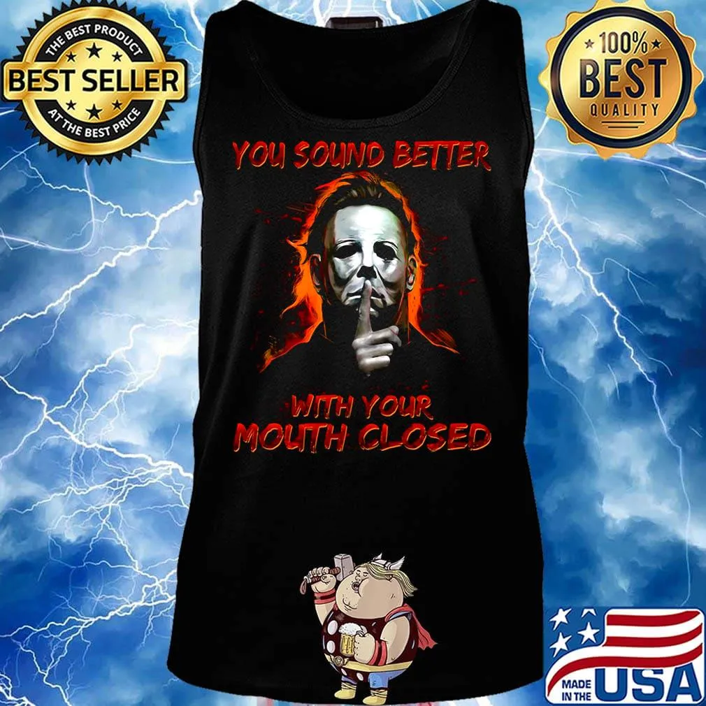 Halloween michael myers you sound better with your mouth closed fire s Tank top