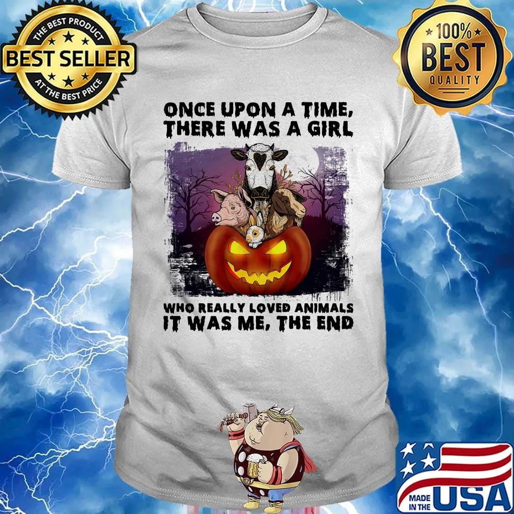 Halloween once upon a time there was girl who really loved animals it was me the end shirt