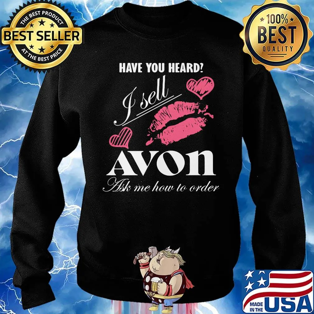 Have you heard i sell avon ask me how to order lips hearts s Sweater