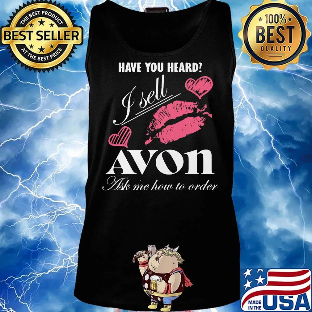 Have you heard i sell avon ask me how to order lips hearts s Tank top