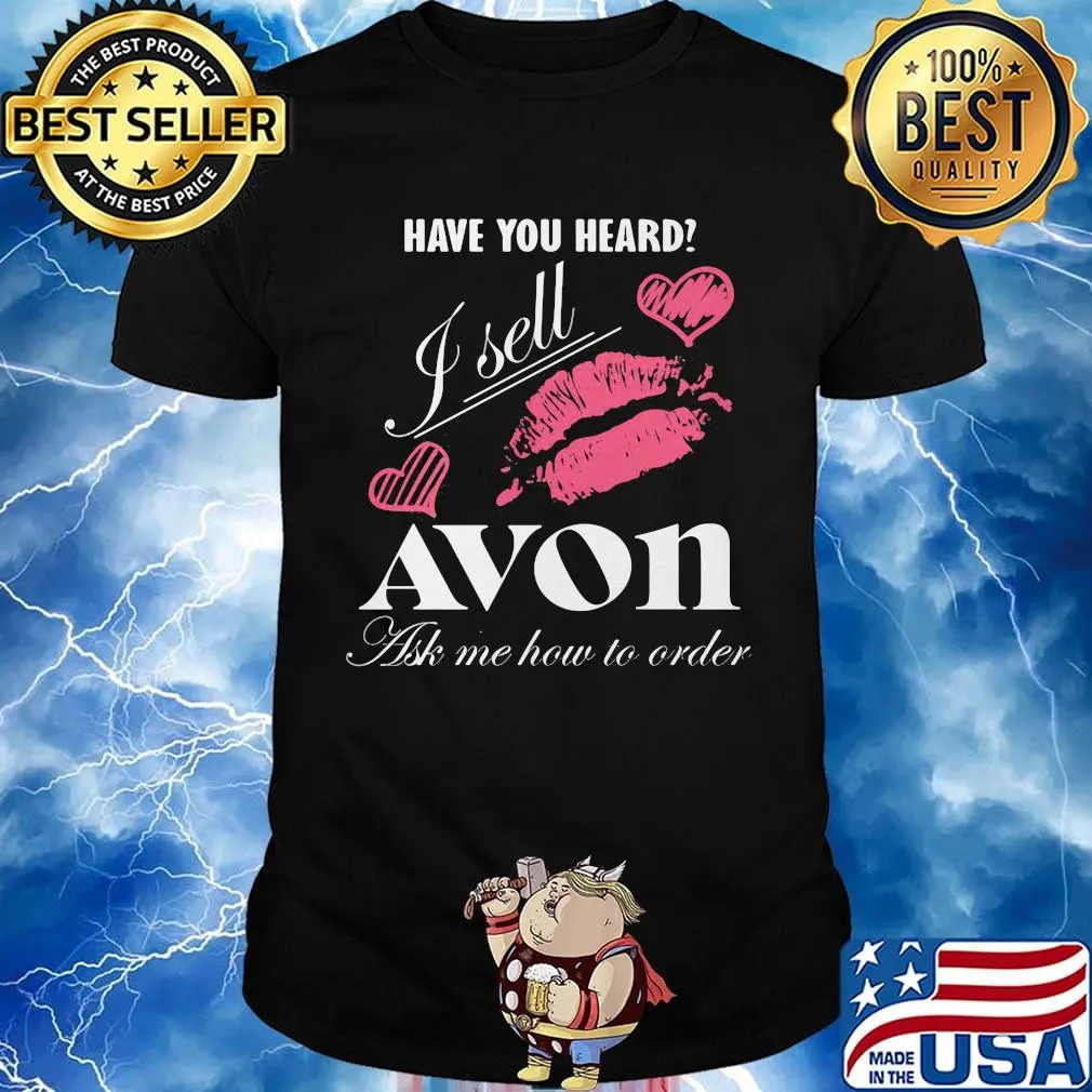 Have you heard i sell avon ask me how to order lips hearts shirt