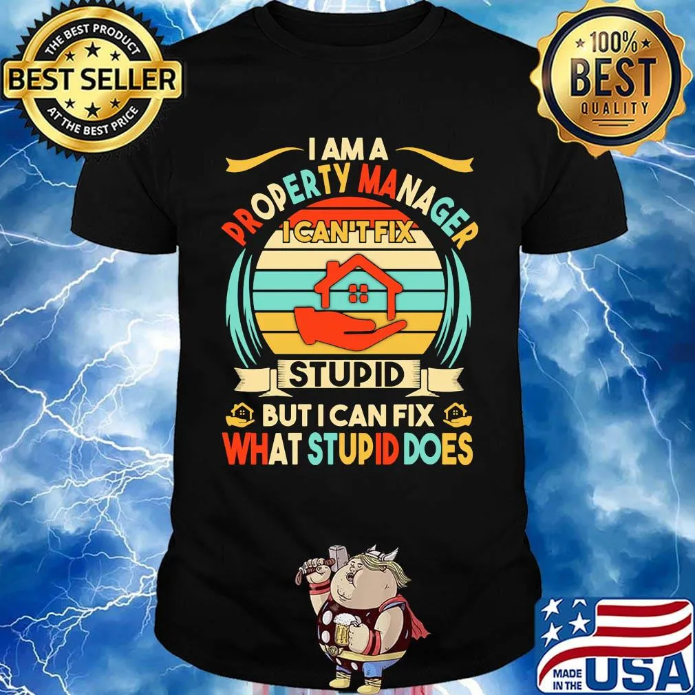 I am a property manager i can't fix stupid but i can fix what stupid does vintage retro shirt