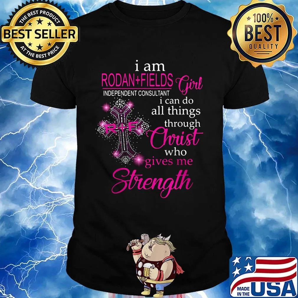 I am rodan fields independent consultant girl i can do all things through christ who gives me strength shirt