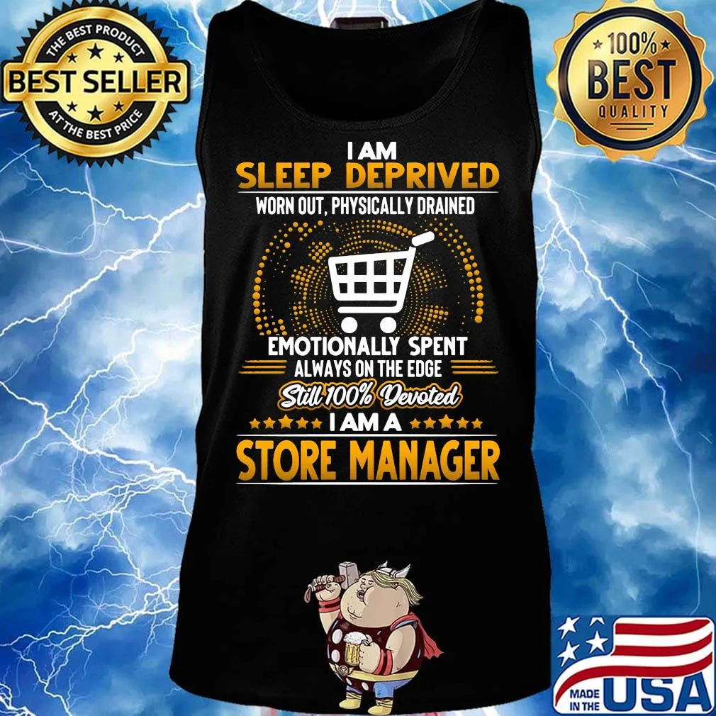 I am sleep deprived worn out physically drained emotionally spent always on the edge still 100% devoted i am a store manager stars s Tank top