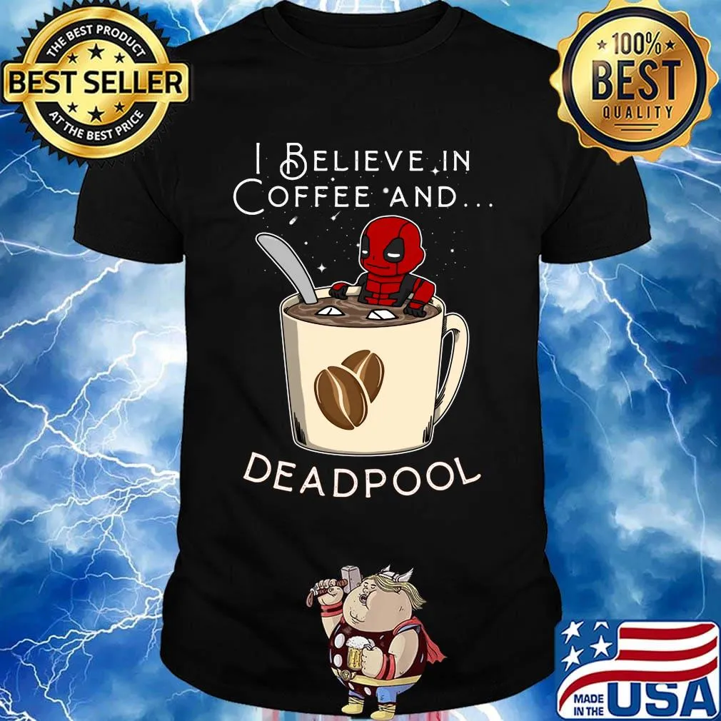 I believe in Coffee and deadpool shirt