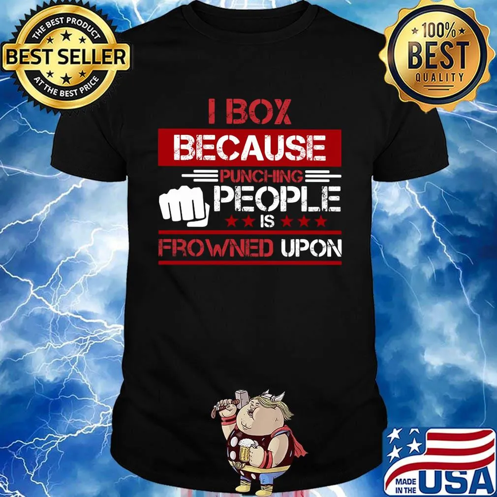 I box because punching people is frowned upon stars shirt