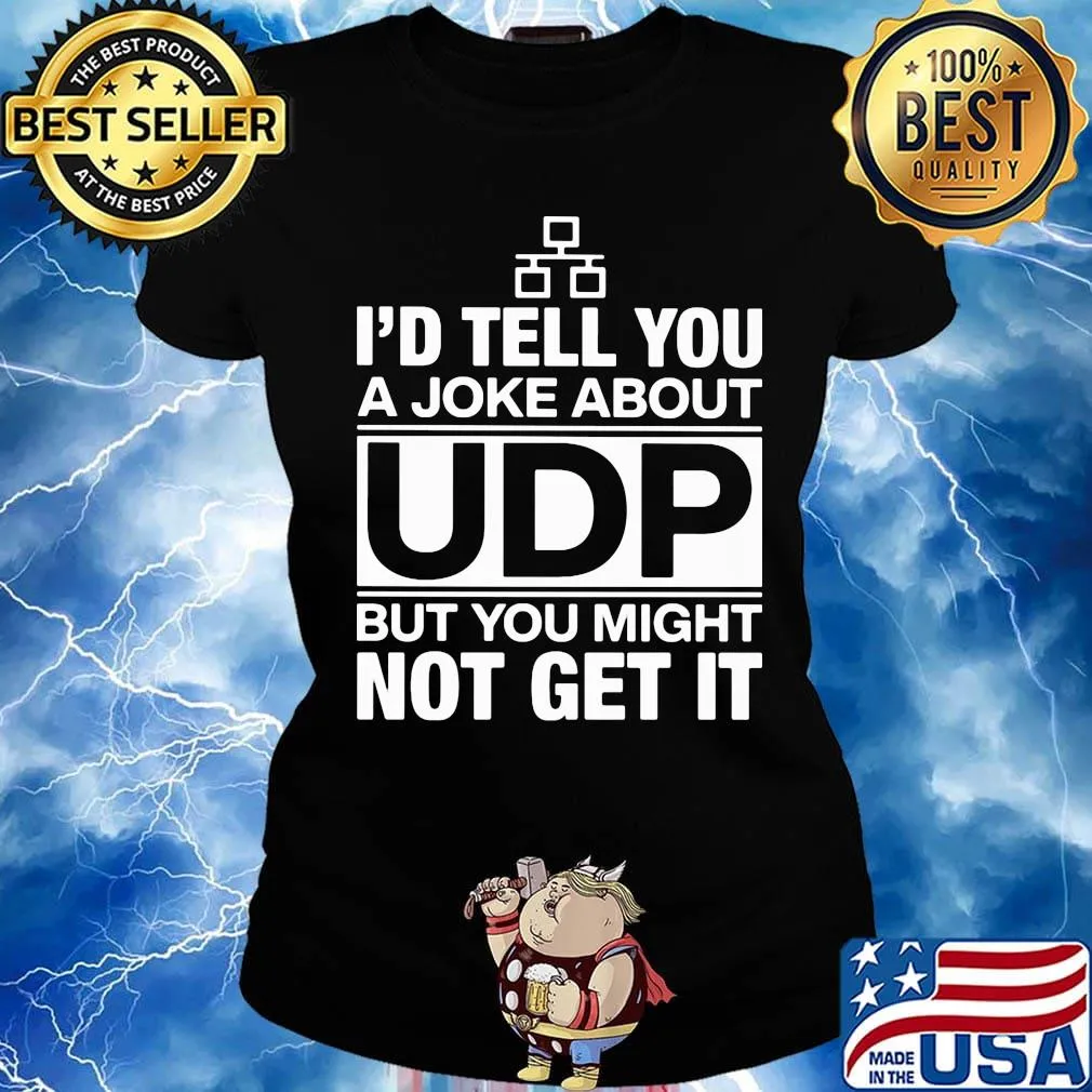 I'd Tell You A Joke About UDP But You Might Not Get It Bit Shirt Ladies tee