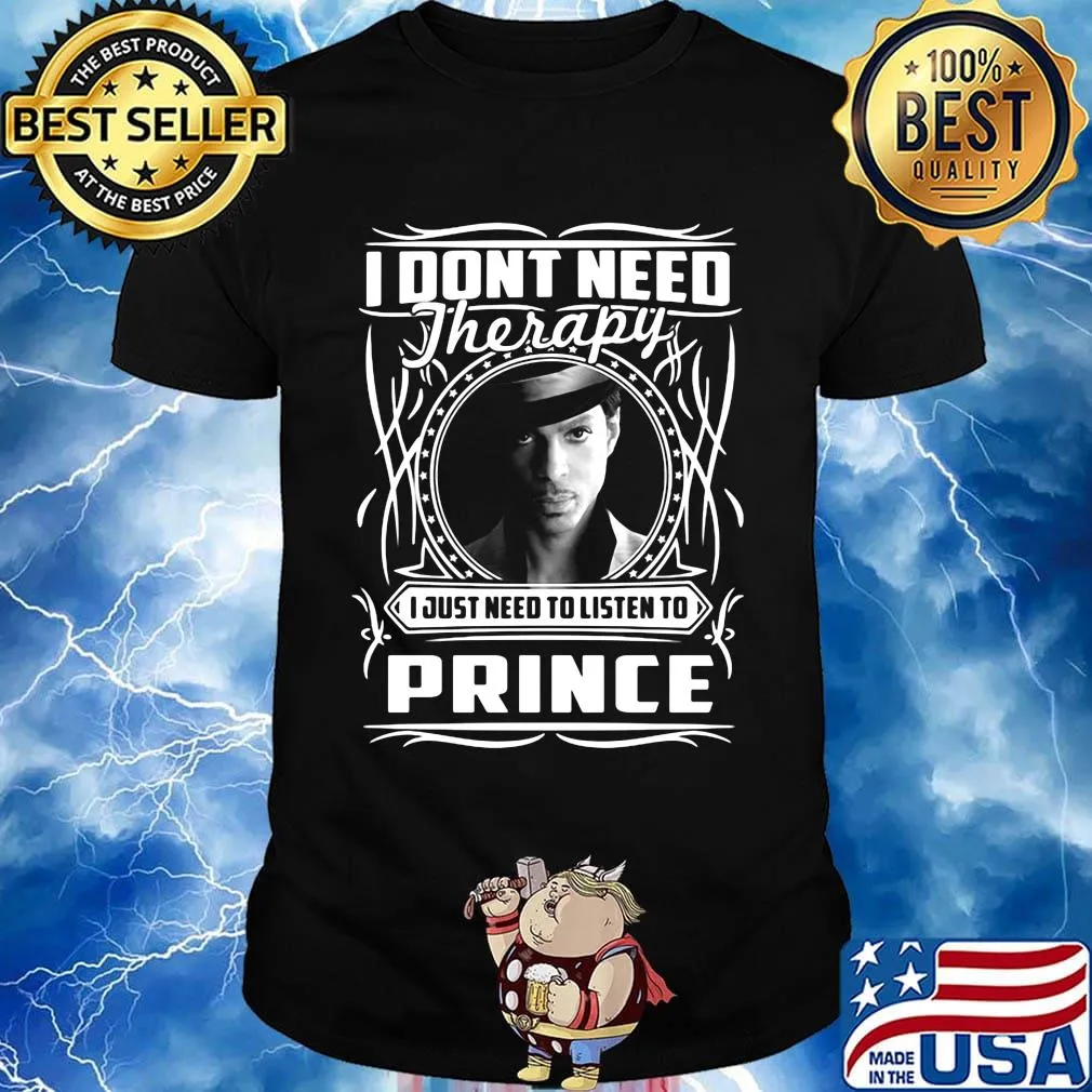 I don't need therapy i just need to listen to prince shirt
