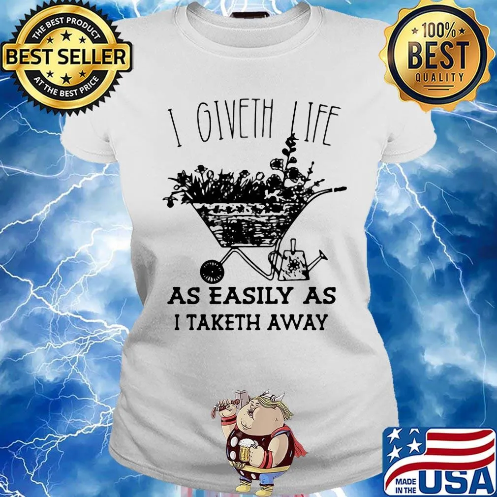I Giveth Life As Easily As I Taketh Away Plants Shirt Ladies tee
