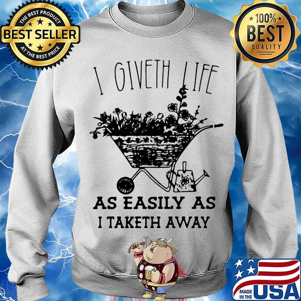 I Giveth Life As Easily As I Taketh Away Plants Shirt Sweater