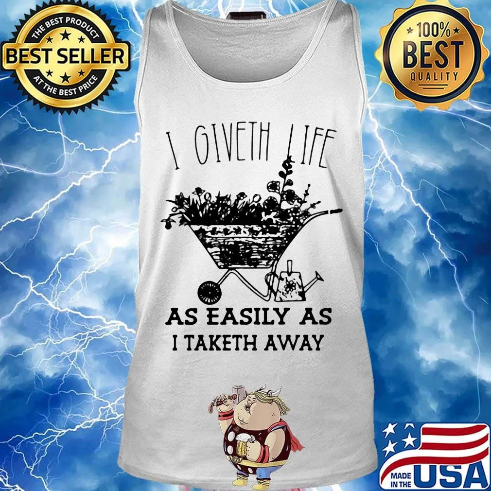 I Giveth Life As Easily As I Taketh Away Plants Shirt Tank top