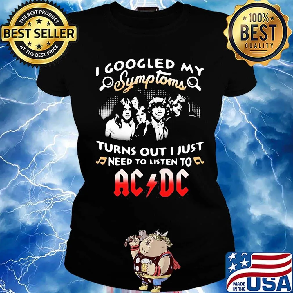 I googled my symptoms turns out I just need to listen to AC DC s Ladies tee