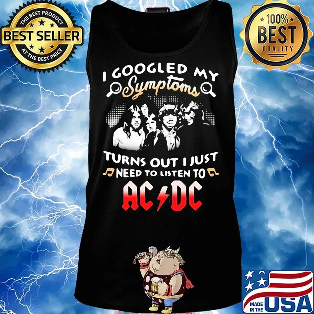 I googled my symptoms turns out I just need to listen to AC DC s Tank top