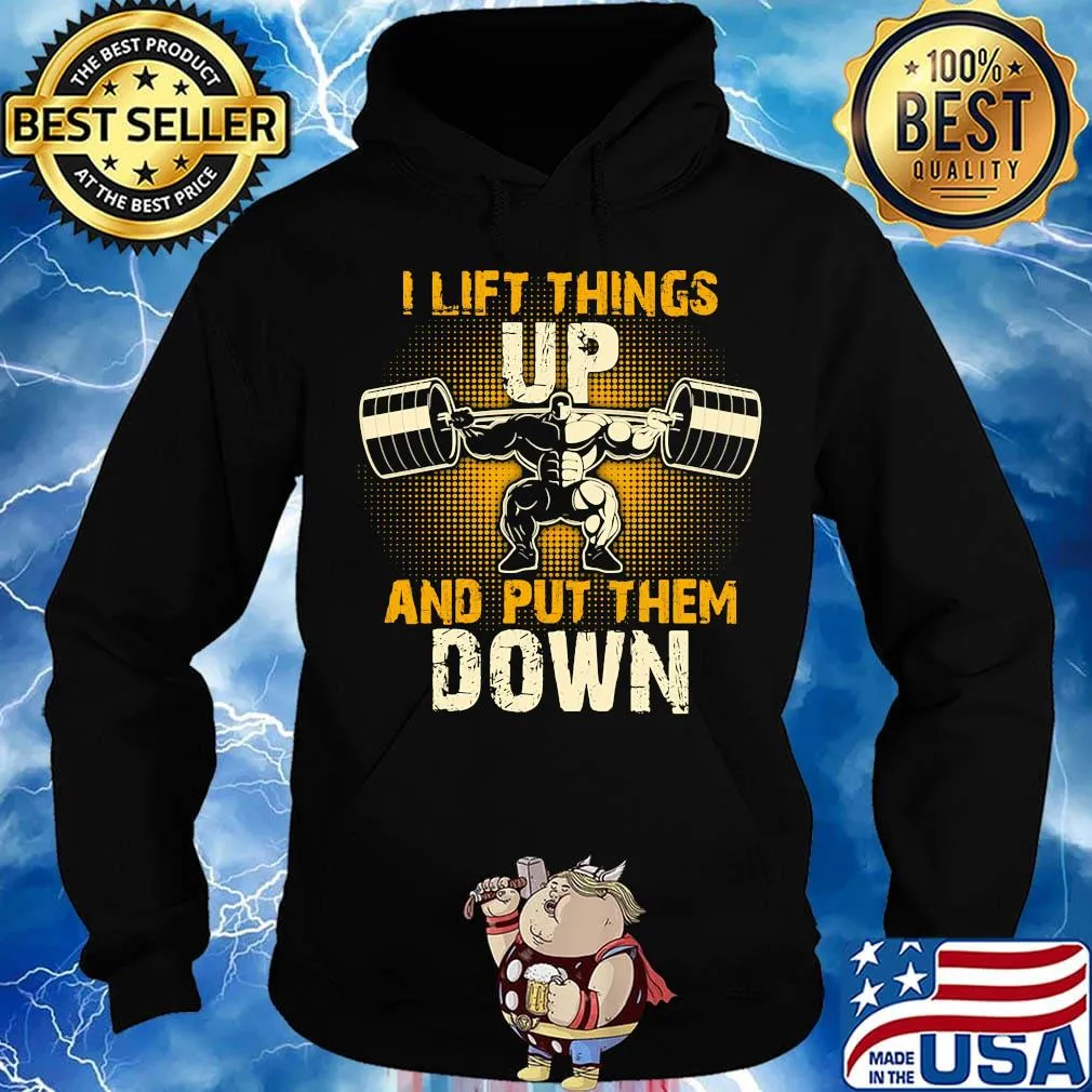I lift things up and put them down s Hoodie