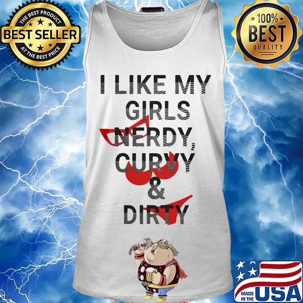 I like my girls nerdy curvy and dirty s Tank top