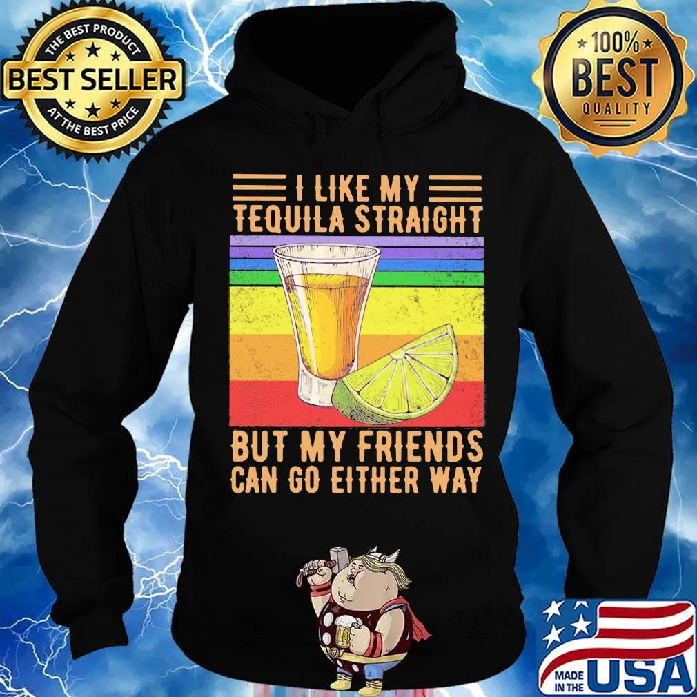 I like my tequila straight but my friends can go either way p vintage retro s Hoodie