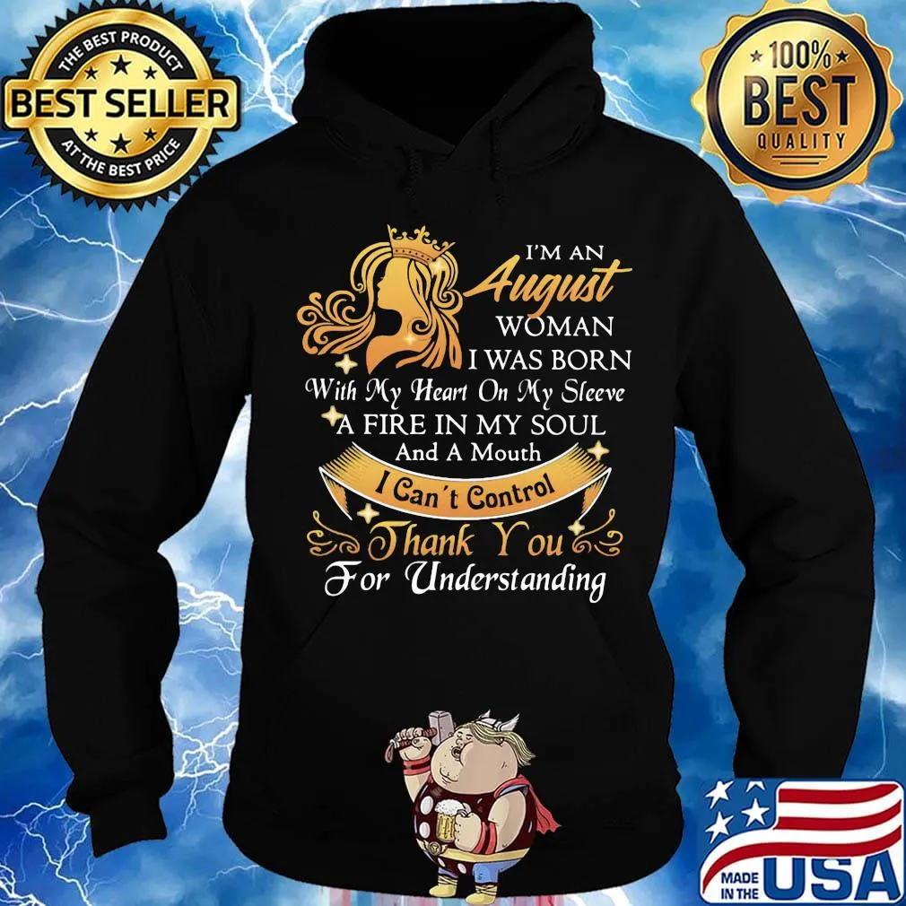 I'm a august woman I was born a fire in my soul I can't control thanks you for understanding s Hoodie
