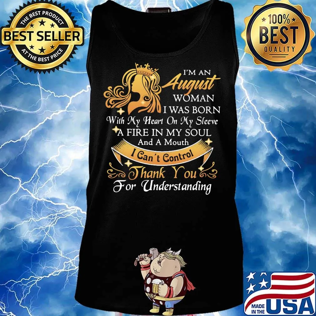 I'm a august woman I was born a fire in my soul I can't control thanks you for understanding s Tank top