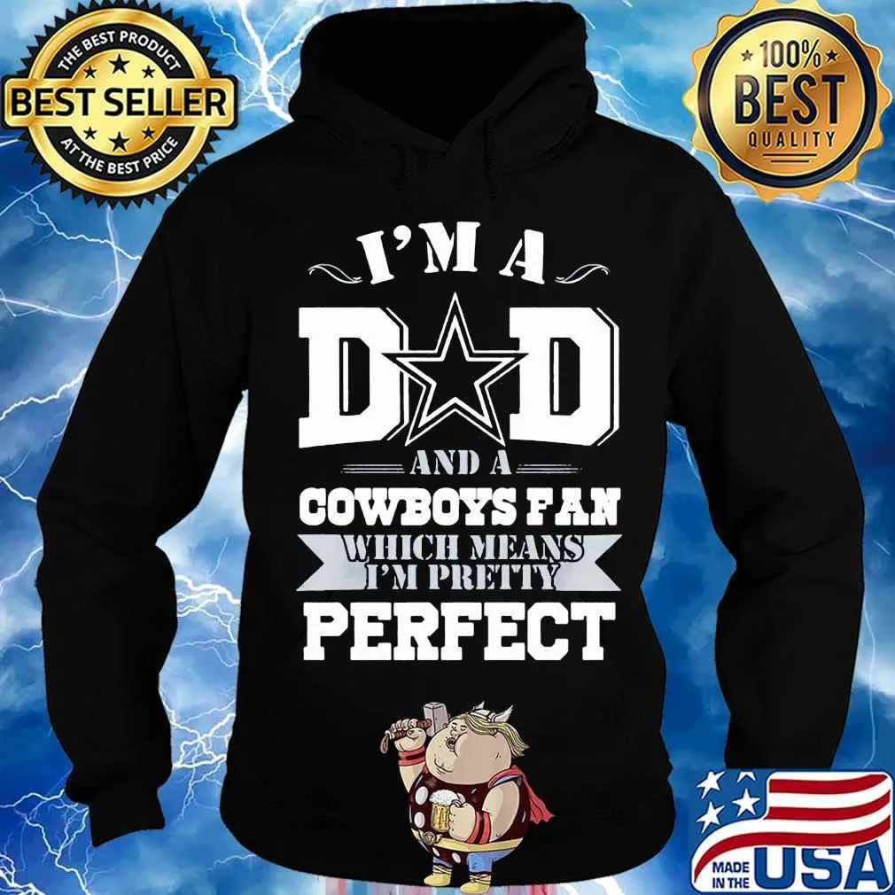 I'm a dad and a dallas cowboys fan which means i'm pretty perfect happy father's day stars s Hoodie