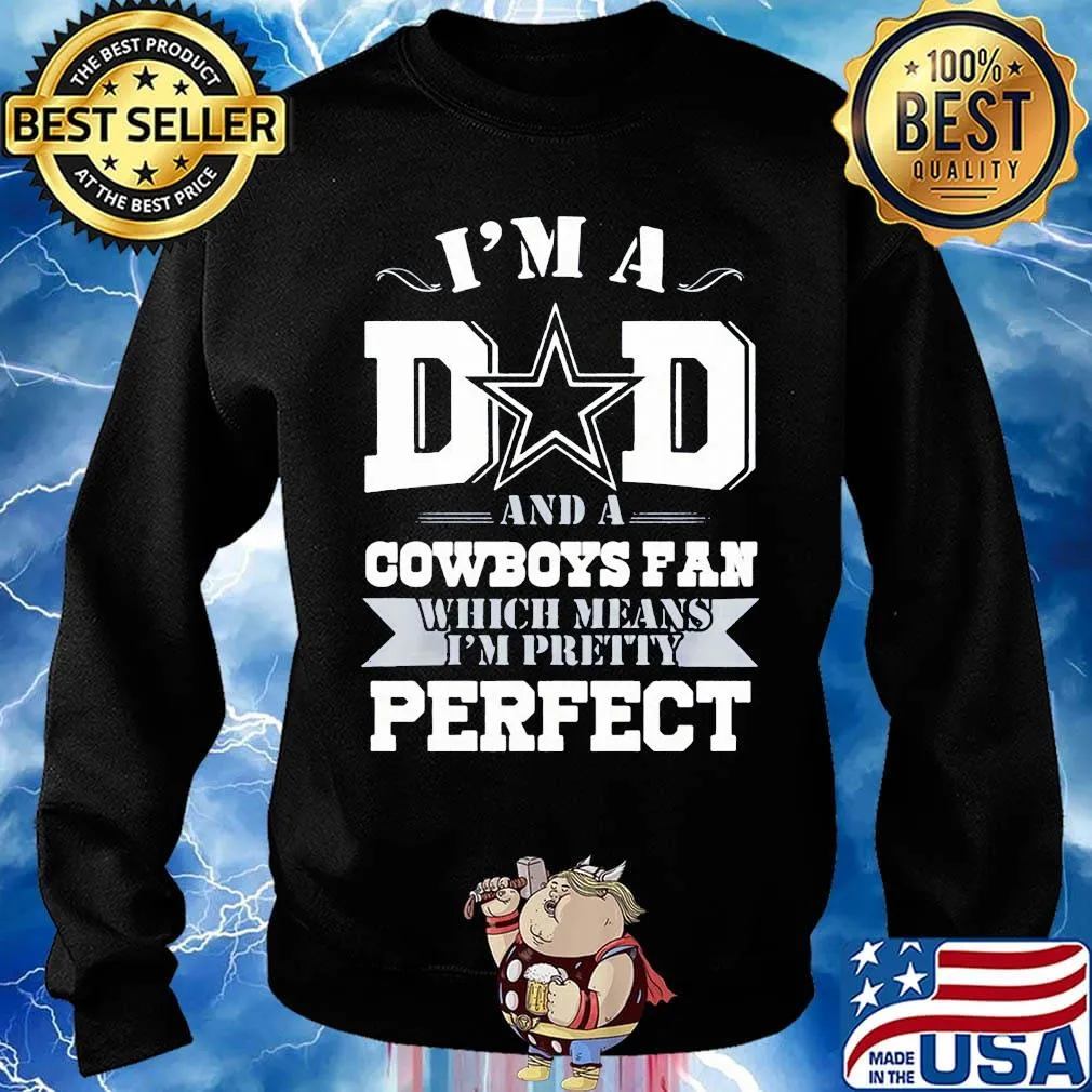 I'm a dad and a dallas cowboys fan which means i'm pretty perfect happy father's day stars s Sweater