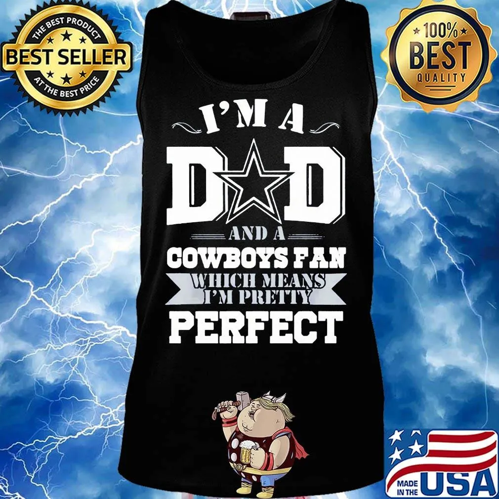 I'm a dad and a dallas cowboys fan which means i'm pretty perfect happy father's day stars s Tank top