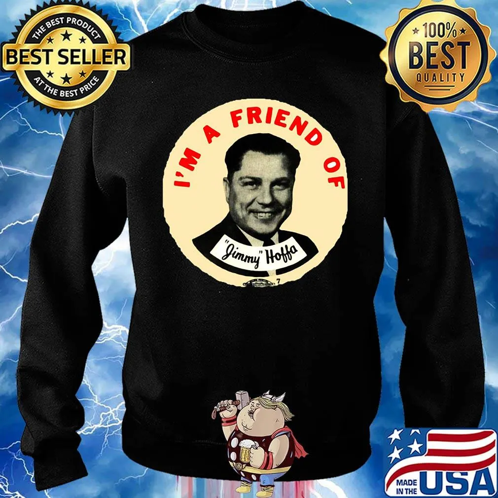 I'm a friend of jimmy hoffa s Sweater