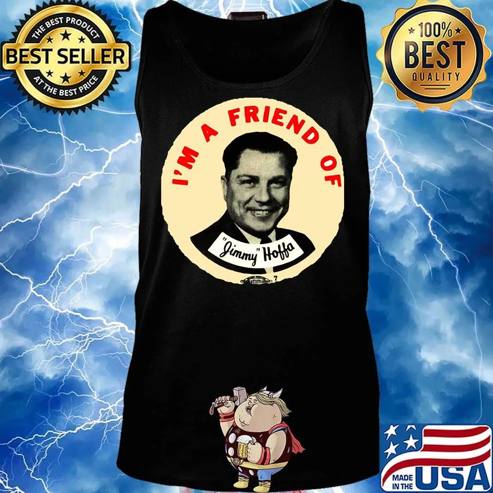 I'm a friend of jimmy hoffa s Tank top