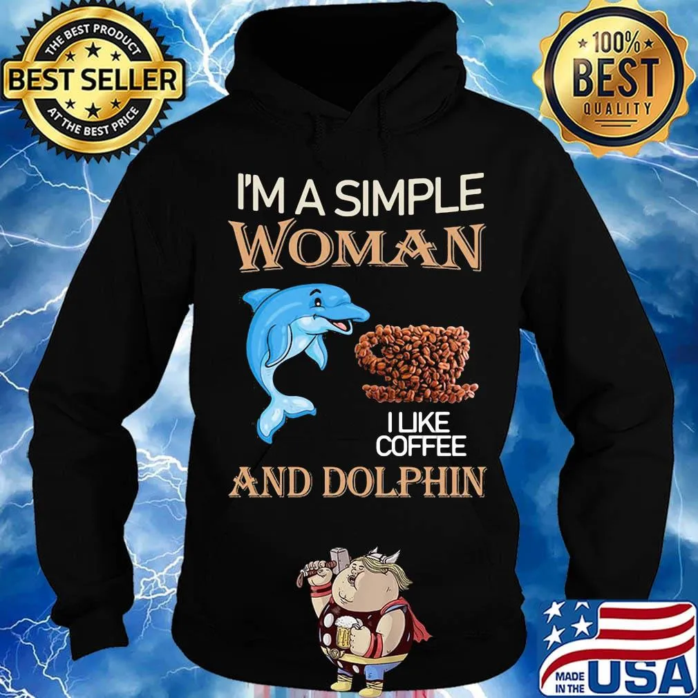 I'm a simple woman and dolphin I like coffee s Hoodie