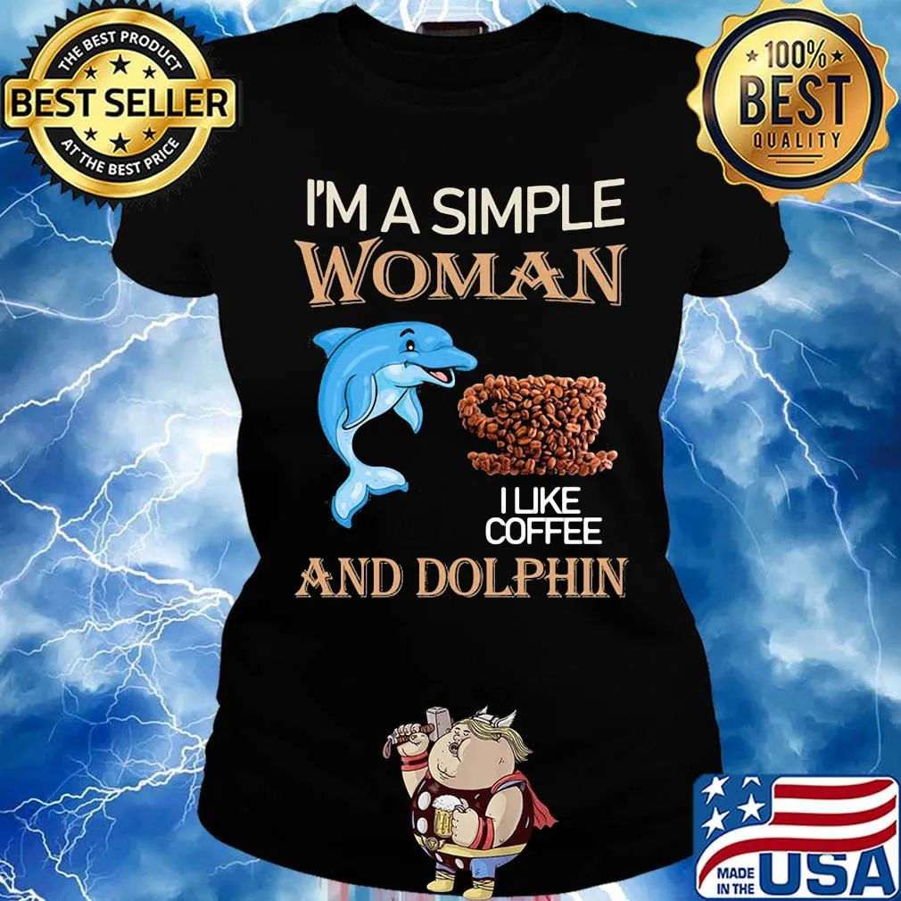 I'm a simple woman and dolphin I like coffee s Ladies tee