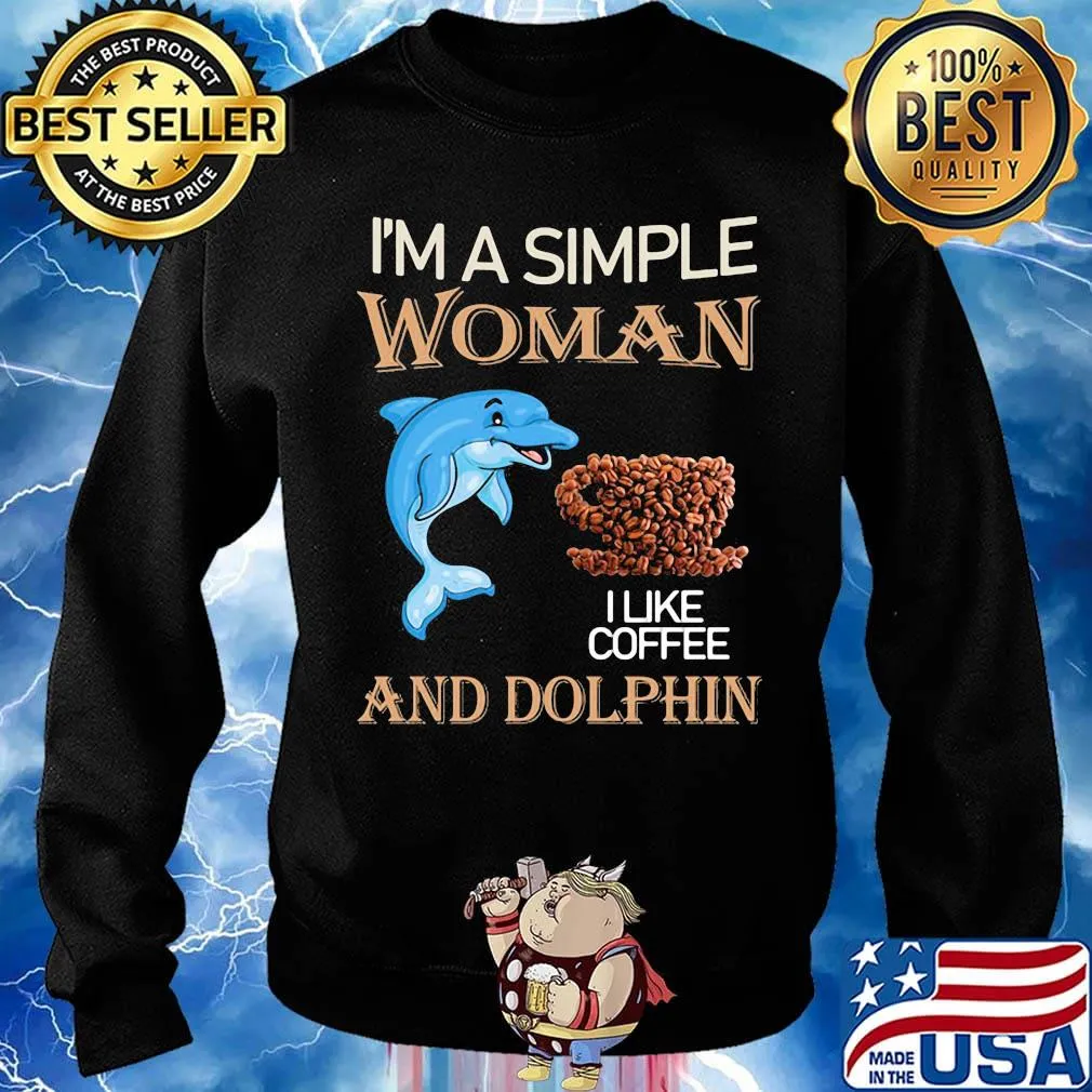 I'm a simple woman and dolphin I like coffee s Sweater